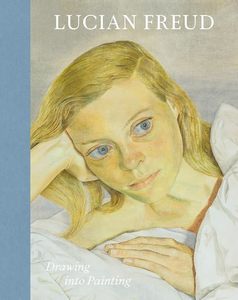 Art: Lucian Freud: Drawing into Painting