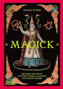 Art: Magick: Decoding the Visual Culture of Spells, Illusions and Psychic Powers