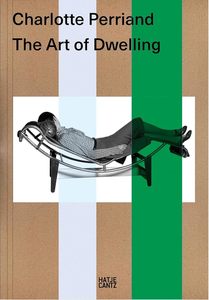 Graphic And Industrial Design: Charlotte Perriand. The Art of Dwelling