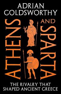 Ancient History: Athens and Sparta: The Rivalry that Shaped Ancient Greece
