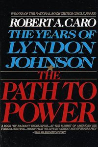 Politics: The Path to Power (The Years of Lyndon Johnson, Volume 1)