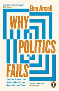 Why Politics Fails: The Five Traps of the Modern World & How to Escape Them