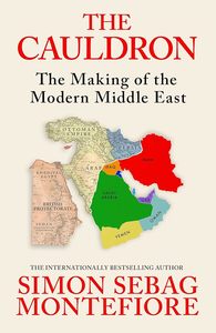 Politics: The Cauldron: The Making of the Modern Middle East