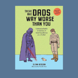 There Are Dads Way Worse Than You