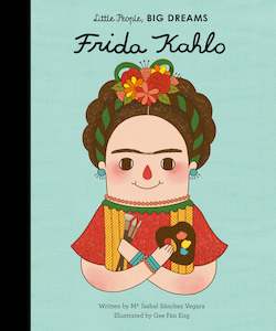 Little People Big Dreams: Little People, Big Dreams - Frida Kahlo