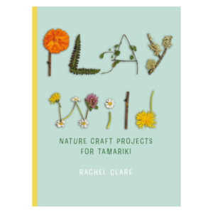 Arts Crafts: Play Wild - Nature Craft Projects