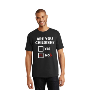 ARE YOU CHILDISH? T SHIRT