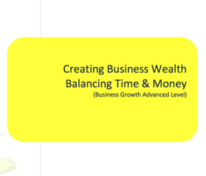 Advanced: Creating Business Wealth - Balancing Time & Money Workbook