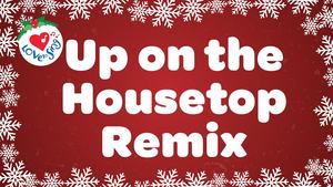 Christmas Song Lyrics: Up on the Housetop Remix