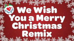 Christmas Song Lyrics: We Wish You a Merry Christmas Remix