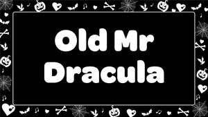 All: Old Mr Dracula