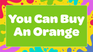 All: You Can Buy An Orange