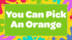 You Can Pick An Orange