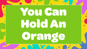 You Can Hold An Orange