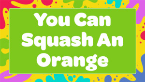 You Can Squash An Orange