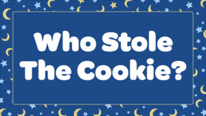 Who Stole The Cookie?
