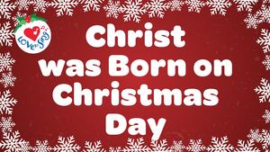 Religious Christmas Songs: Christ was Born on Christmas Day