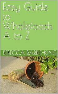 Kindle Book: Easy Guide to Wholefoods A to Z
