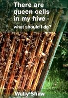 Products: There are queen cells in my hive - what should I do? by W. Shaw