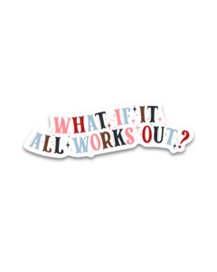 Under 25 Goodies: Vinyl Sticker - What If It All Works Out?