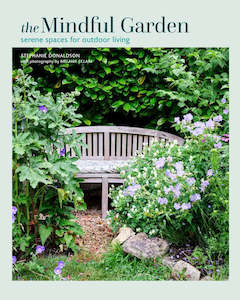 The Mindful Garden - Serene Spaces for Outdoor Living