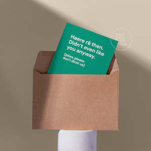 Greeting Cards: 'Haere rā then. Didn’t even like you anyway' Greeting Card