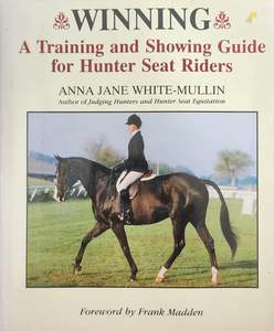 Winning: A Training and Showing Guide for Hunter Seat Riders
