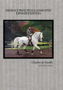 Dressage Principles Illuminated Expanded Edition by Charles de Kunffy