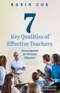 7 Key Qualities of Effective Teachers: Encouragement for Christian Educators