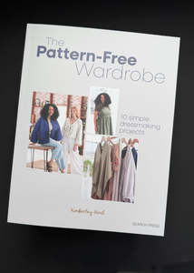 Pattern-Free Wardrobe - 10 Simple Dressmaking Projects. Kimberley Hind