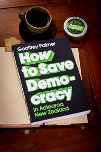 Aotearoa New Zealand: How to Save Democracy in Aotearoa New Zealand