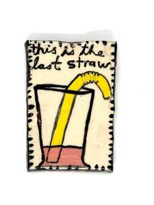 THIS IS THE LAST STRAW