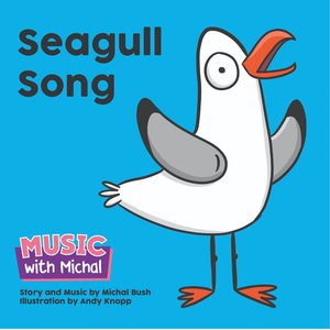Seagull Song - Book by Michal Bush - MUSIC WITH MICHAL