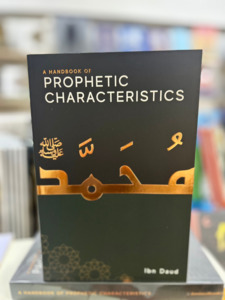 Prophet Muhammad Peace Be Upon Him: A Handbook of Prophetic Characteristics