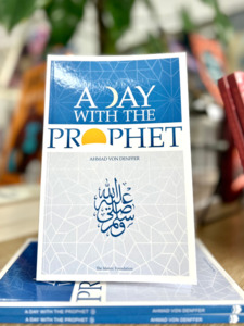 Prophet Muhammad Peace Be Upon Him: A Day with the Prophet