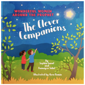 Prophet Muhammad Peace Be Upon Him: Wonderful Women Around the Prophet: The Clever Companions