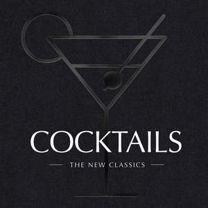 Cocktails: The New Classics