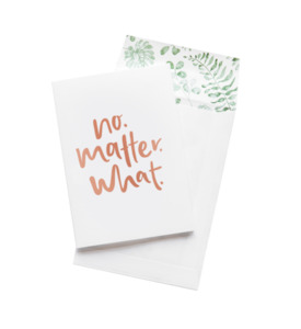 No Matter What - Greeting Card