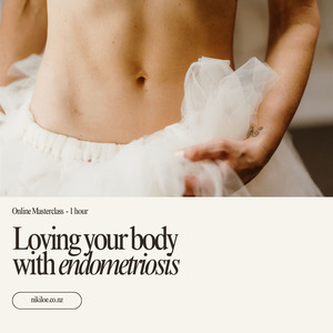 Online Masterclass: Loving Your Body With Endometriosis - Niki Loe - Auckland We&hellip;