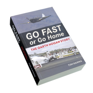 Magazines: GO FAST or Go Home THE GARTH HOGAN STORY