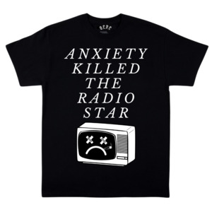 Homepage: Anxiety Killed the Radiostar Tee
