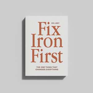 All: Fix Iron First by Dr Libby