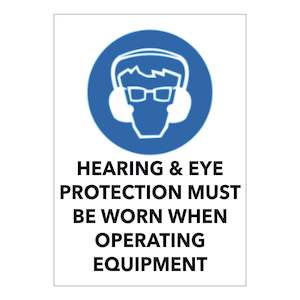 Mandatory Signs: Hearing & Eye Protection Must be Worn When Operating Equipment