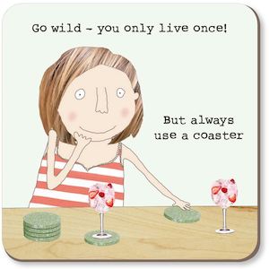 Rosie Made A Thing Always Use A Coaster