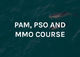 PAM, PSO and MMO courses 2026