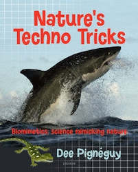 Non Fiction: Natureâs Techno Tricks: Biomimetics - Science Mimicking Nature by Dee Pigneguy