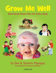Non Fiction: Grow Me Well: Nutritional Know How For Every Body by Dee and Tamarin PignÃ©guy
