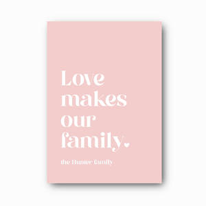 Printable Downloads: Love Makes Our Family: A Personalised Family Quote Print (Printable Download)