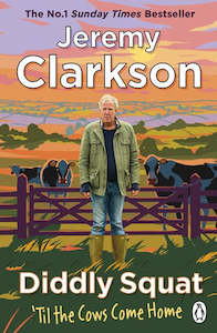 Biographies: Diddly Squat: ‘Til The Cows Come Home by Jeremy Clarkson