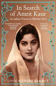Biographies: In Search of Amrit Kaur An Indian Princess in Wartime Paris By  Livia Manera Sambuy